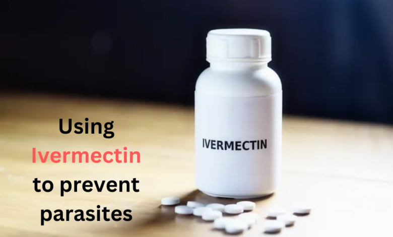 Using Ivermectin to prevent parasites